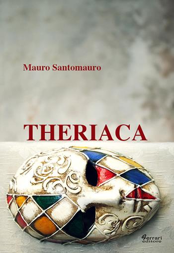 Theriaca - Mauro Santomauro - Libro Ferrari Editore 2016 | Libraccio.it