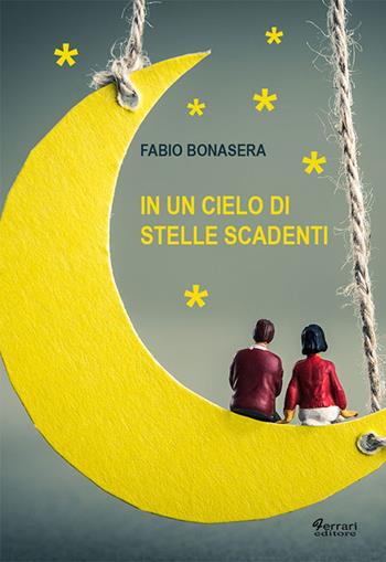 In un cielo di stelle cadenti - Fabio Bonasera - Libro Ferrari Editore 2016 | Libraccio.it