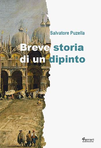 Breve storia di un dipinto - Salvatore Puzella - Libro Ferrari Editore 2017 | Libraccio.it