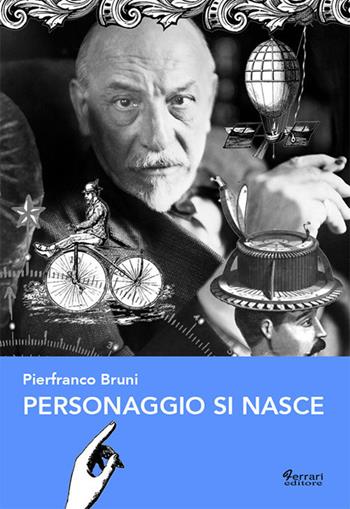 Personaggio si nasce - Pierfranco Bruni - Libro Ferrari Editore 2017, Parole pensanti | Libraccio.it
