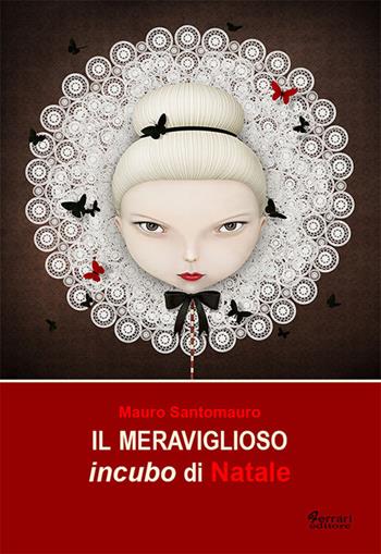 Il meraviglioso incubo di Natale - Mauro Santomauro - Libro Ferrari Editore 2017 | Libraccio.it