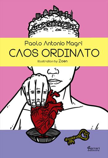 Caos ordinato - Paolo Antonio Magrì - Libro Ferrari Editore 2018 | Libraccio.it