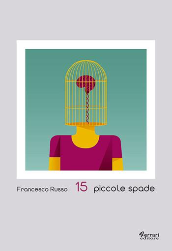 15 piccole spade - Francesco Russo - Libro Ferrari Editore 2018 | Libraccio.it