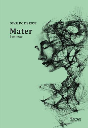 Mater - Osvaldo De Rose - Libro Ferrari Editore 2018, Po.etica | Libraccio.it