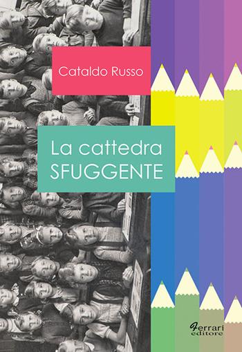 La cattedra sfuggente - Cataldo Russo - Libro Ferrari Editore 2018 | Libraccio.it