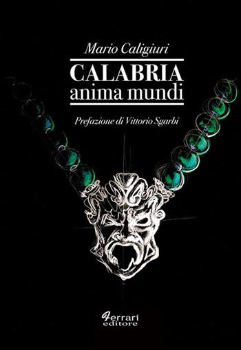 Calabria anima mundi - Mario Caligiuri - Libro Ferrari Editore 2019 | Libraccio.it