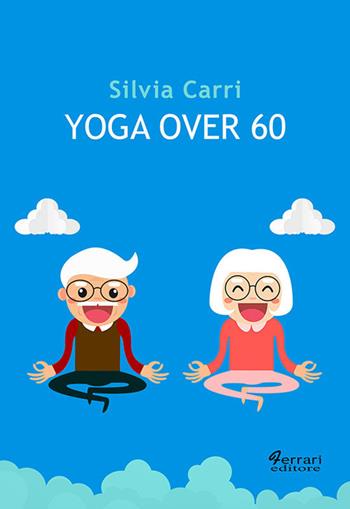 Yoga over 60 - Silvia Carri - Libro Ferrari Editore 2019 | Libraccio.it