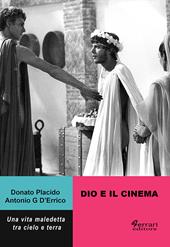 Dio e il cinema. Una vita maledetta tra cielo e terra