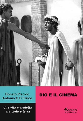 Dio e il cinema. Una vita maledetta tra cielo e terra - Donato Placido, Antonio G. D'Errico - Libro Ferrari Editore 2019, Biografie/Memoir | Libraccio.it