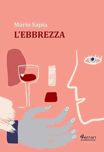 L'ebbrezza - Mario Sapia - Libro Ferrari Editore 2019 | Libraccio.it