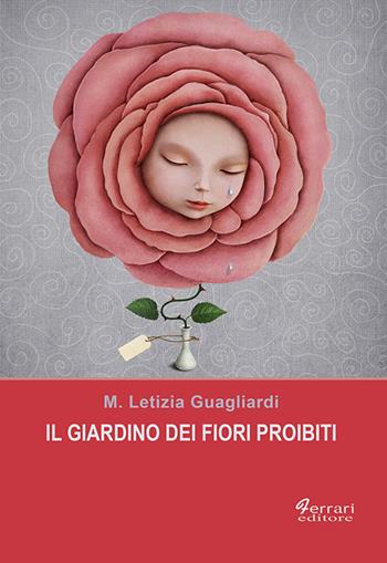 Il giardino dei fiori proibiti - Maria Letizia Guagliardi - Libro Ferrari Editore 2019 | Libraccio.it