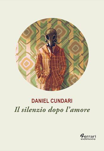 Il silenzio dopo l'amore - Daniel Cundari - Libro Ferrari Editore 2019 | Libraccio.it