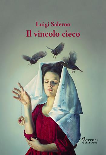 Il vincolo cieco - Luigi Salerno - Libro Ferrari Editore 2019 | Libraccio.it