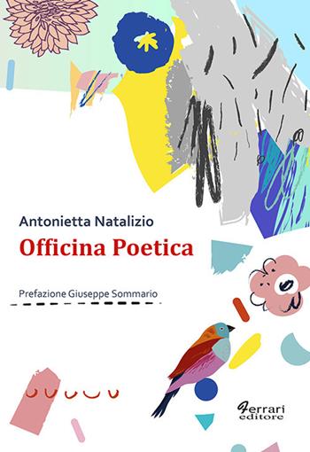 Officina poetica - Antonietta Natalizio - Libro Ferrari Editore 2019, Po.etica | Libraccio.it
