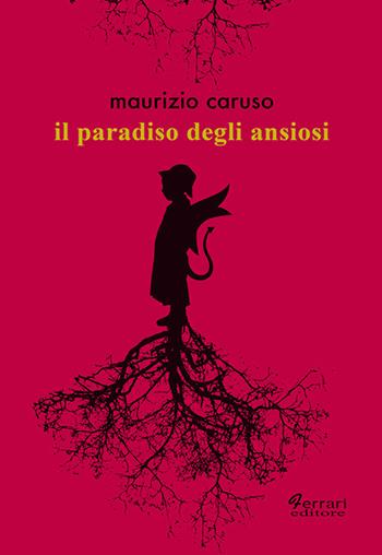 Il paradiso degli ansiosi - Maurizio Caruso - Libro Ferrari Editore 2019 | Libraccio.it