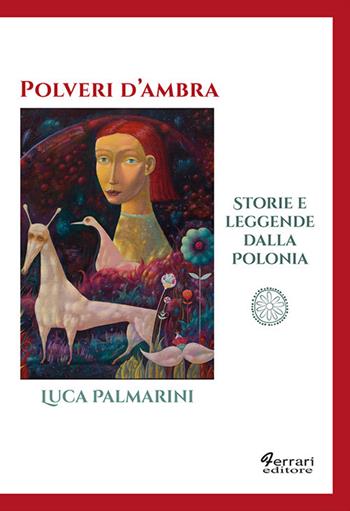 Polveri d'ambra. Storie e leggende dalla Polonia - Luca Palmarini - Libro Ferrari Editore 2019, Cultura e territorio | Libraccio.it