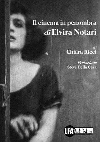 Il cinema in penombra di Elvira Notari - Chiara Ricci - Libro LFA Publisher 2016 | Libraccio.it