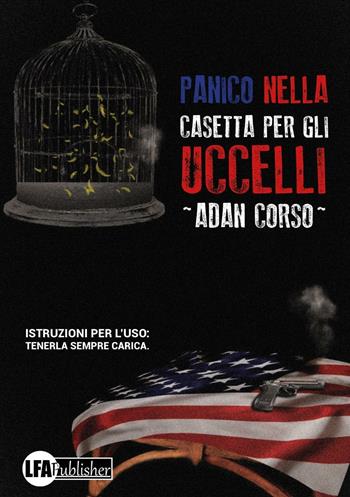 Panico nella casetta per gli uccelli. Istruzioni per l'uso: tenerla sempre carica - Adan Corso - Libro LFA Publisher 2016 | Libraccio.it