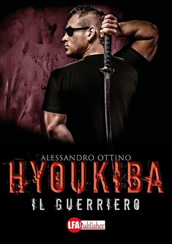 Hyoukiba. Il guerriero - Alessandro Ottino - Libro LFA Publisher 2017 | Libraccio.it