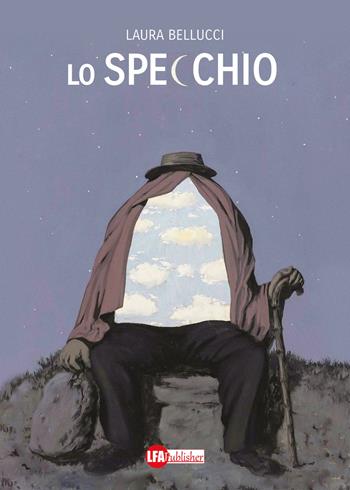 Lo specchio - Laura Bellucci - Libro LFA Publisher 2017 | Libraccio.it