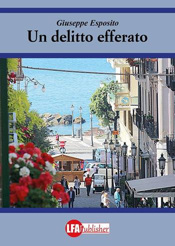 Un delitto efferato - Giuseppe Esposito - Libro LFA Publisher 2017 | Libraccio.it