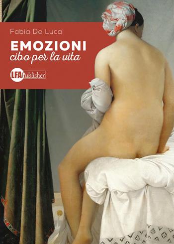 Emozioni. Cibo per la vita - Fabia De Luca - Libro LFA Publisher 2017 | Libraccio.it