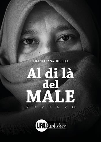 Al di là del male - Franco Anatriello - Libro LFA Publisher 2017 | Libraccio.it