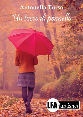 Un tocco di pennello. Una vita da ricominciare - Antonella Turso - Libro LFA Publisher 2017 | Libraccio.it