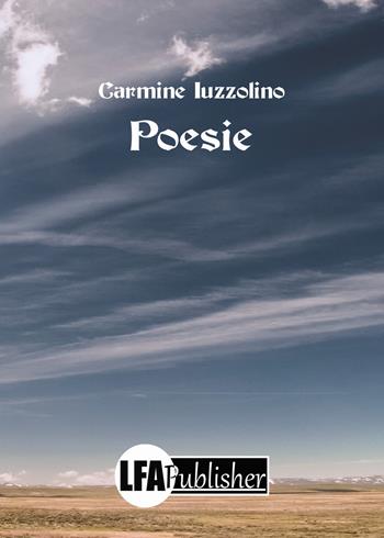 Poesie - Carmine Iuzzolino - Libro LFA Publisher 2017 | Libraccio.it