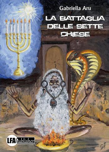 La battaglia delle sette Chiese - M. Gabriella Aru - Libro LFA Publisher 2017 | Libraccio.it