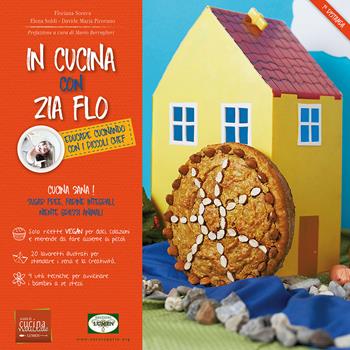 In cucina con zia Flo - Floriana Soreca, Elena Soldi, Davide Maria Pirovano - Libro Lumen 2017, Cucina naturale | Libraccio.it