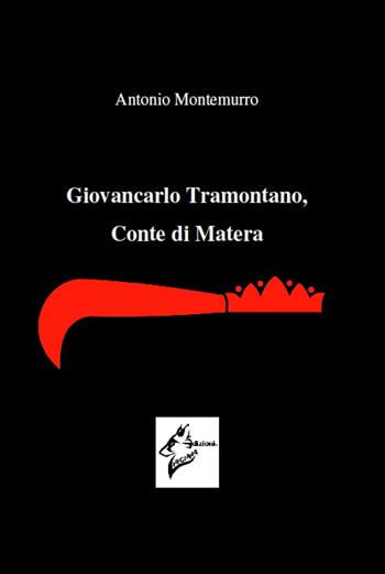Giovancarlo Tramontano, Conte di Matera - Antonio Montemurro - Libro Virginia Edizioni 2016 | Libraccio.it