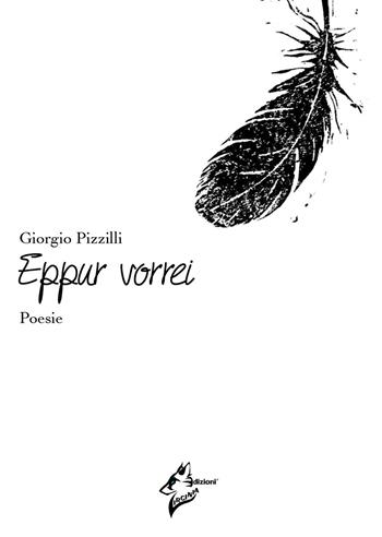 Eppur vorrei. Ediz. integrale - Giorgio Pizzilli - Libro Virginia Edizioni 2018 | Libraccio.it