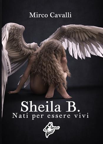 Sheila B.. Nati per essere vivi - Mirco Cavalli - Libro Virginia Edizioni 2019 | Libraccio.it