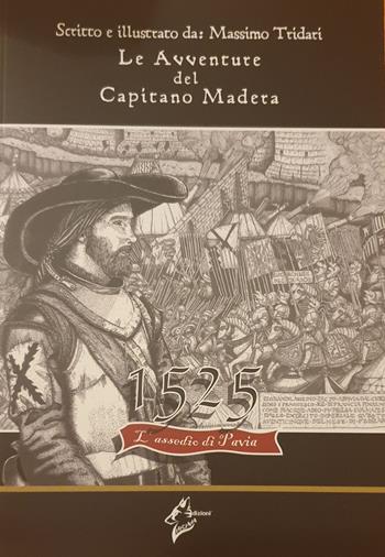 Le avventure del Capitano Madera. 1525 l'assedio di Pavia - Massimo Tridari - Libro Virginia Edizioni 2023 | Libraccio.it