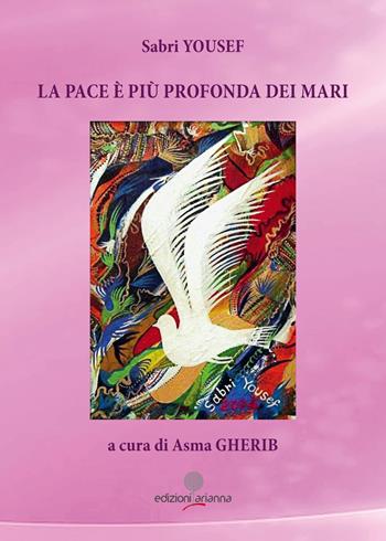 La pace è più profonda dei mari - Sabri Yousef - Libro Arianna 2017, Arianna poesia | Libraccio.it
