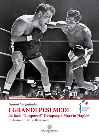 I grandi pesi medi da Jack «Nonpareil» Dempsey a Marvin Hagler - Gianni Virgadaula - Libro Arianna 2017, Zabbara-Novecento | Libraccio.it