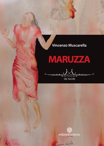 Maruzza. Tri Matri - Vincenzo Muscarella - Libro Arianna 2020, Romanzi | Libraccio.it