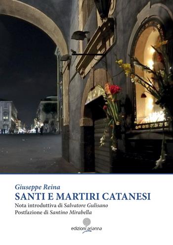 Santi e martiri catanesi - Giuseppe Reina - Libro Arianna 2017, Zabbara-Novecento | Libraccio.it