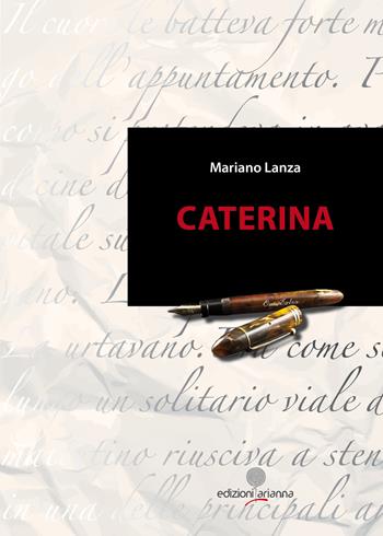 Caterina - Mariano Lanza - Libro Arianna 2017, Romanzi | Libraccio.it