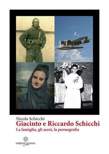Giacinto e Riccardo Schicchi. La famiglia, gli aerei, la pornografia - Nicola Schicchi - Libro Arianna 2018, Eroi di Sicilia | Libraccio.it
