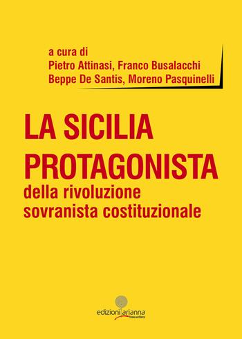 La Sicilia protagonista della rivoluzione sovranista costituzionale  - Libro Arianna 2017, Free writers | Libraccio.it