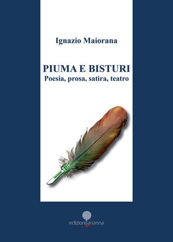 Piuma e bisturi. Poesia, prosa, satira e teatro - Ignazio Maiorana - Libro Arianna 2017, Arianna poesia | Libraccio.it