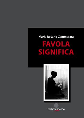 Favola significa - Maria Rosaria Cammarat - Libro Arianna 2018, Romanzi | Libraccio.it
