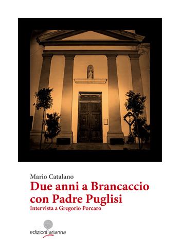 Due anni a Brancaccio con Padre Puglisi. Intervista a Gregorio Porcaro - Mario Catalano - Libro Arianna 2018, Eroi di Sicilia | Libraccio.it