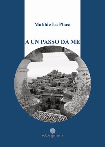 A un passo da me - Matilde La Placa - Libro Arianna 2019, Arianna poesia | Libraccio.it