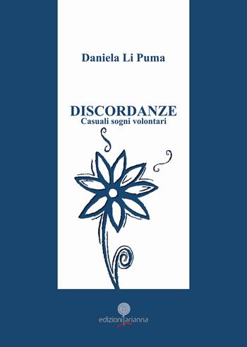 Discordanze. Casuali sogni volontari - Daniela Li Puma - Libro Arianna 2019, Arianna poesia | Libraccio.it