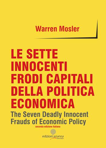 Le sette innocenti frodi capitali della politica economica - Warren Mosler - Libro Arianna 2019, Free writers | Libraccio.it