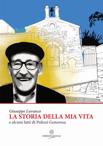 La storia della mia vita e alcuni fatti di Polizzi Generosa - Giuseppe Lavanco - Libro Arianna 2019 | Libraccio.it