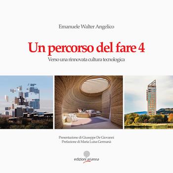 Un percorso del fare 4. Verso una rinnovata cultura tecnologica - Emanuele Walter Angelico - Libro Arianna 2020 | Libraccio.it